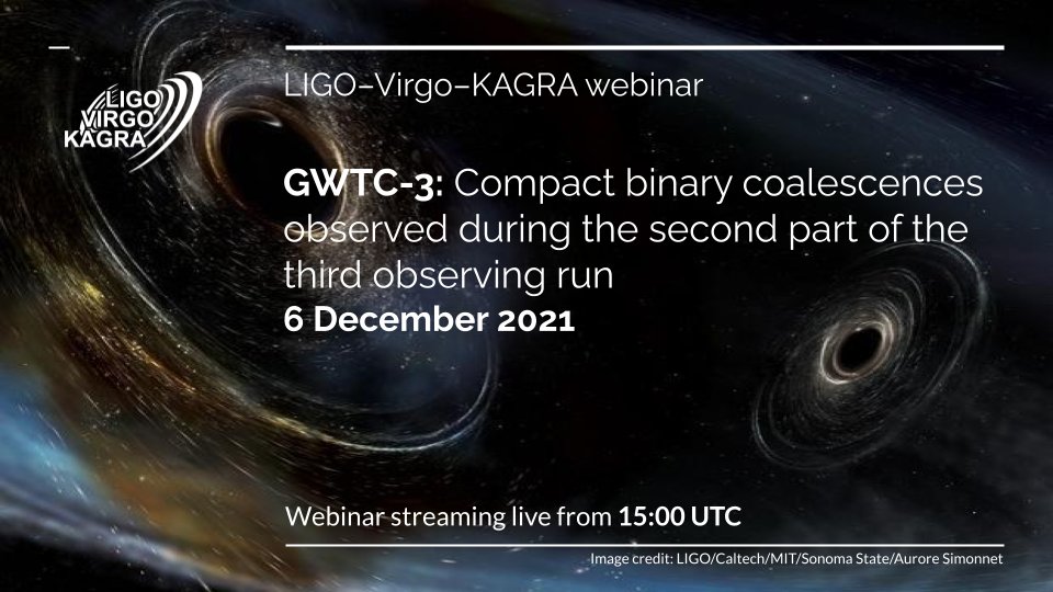 GWTC-3: Compact binary coalescences observed during the second part of the third observing run

6 December 2021
Webinar streaming live from 15:00 UTC