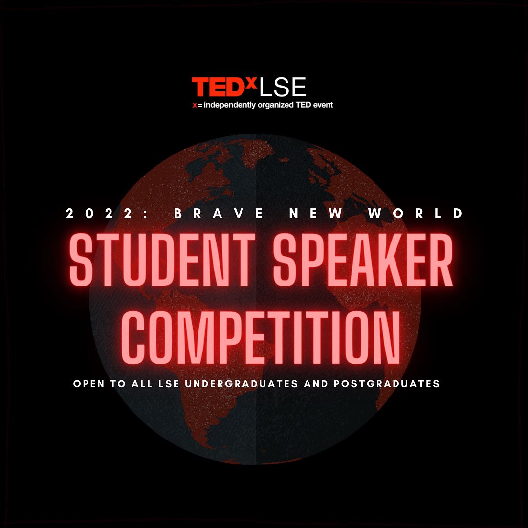 #TEDxLSE is thrilled to announce the TEDxLSE 2022: Student Speaker Competition for the Lent Term! 🥳 Our theme this year is "BRAVE NEW WORLD." We will be hosting a Craft Your Own TED Talk Workshop next week (9 Dec 2021) to help you through the process! Follow us for more details!