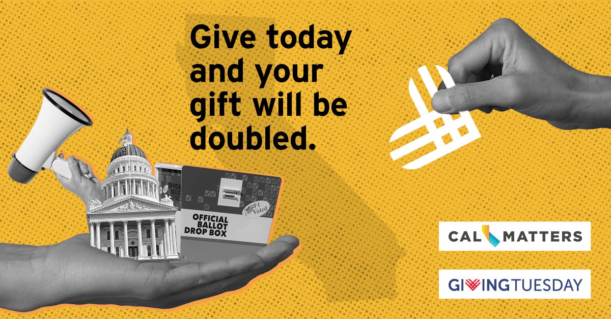 CalMatters's tweet photo. It’s #GivingTuesday, a day when we ask readers to help us keep CalMatters free and accessible to all Californians. Your donation will be doubled today through December 31! Support us today: https://t.co/k0YchOpMJw https://t.co/CGRI52brjm