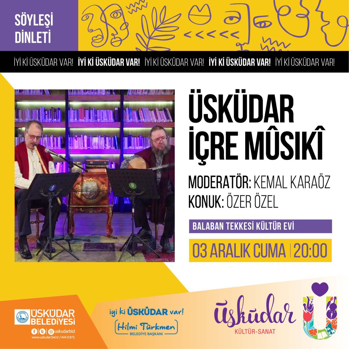Tanburi Özer Özel ve Neyzen Kemal Karaöz’ün sözü musiki ile buluşturduğu “Üsküdar İçre Musiki” 3 Aralık Cuma saat 20.00’de Balaban Tekkesi Kültür Evi’nde!
📌Ücretsizdir.