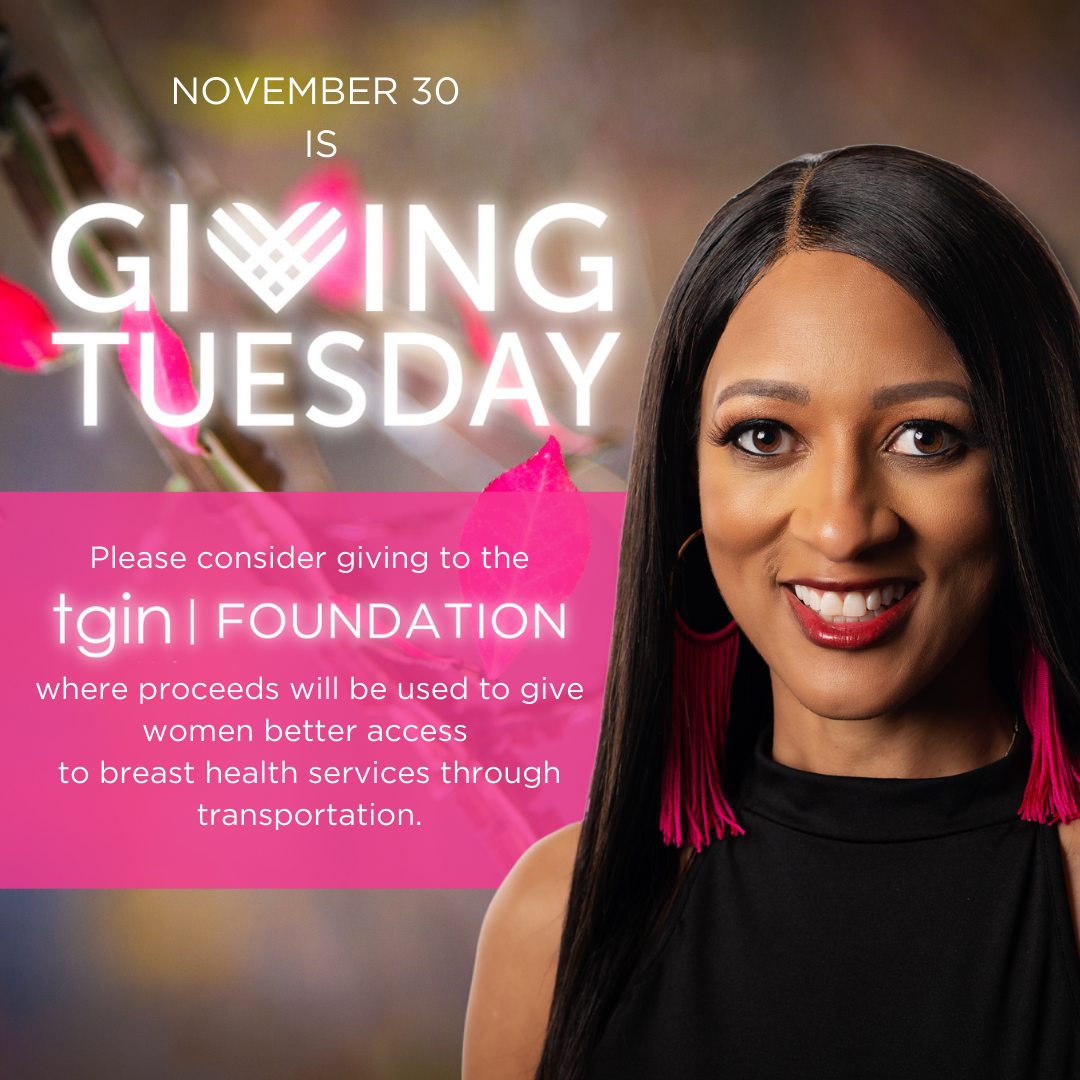 Last week we wanted to give thanks. Today, we would like you to consider giving to the <a href="/tginfoundation/">tgin Foundation</a> for #GivingTuesday.

With your support, we can continue the foundations’s mission of providing better access to breast health services through transportation and assistance wi