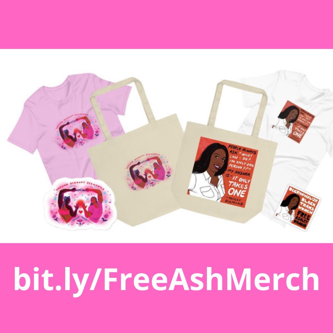 Pink background with a picture of several items including t shirts, stickers, and tote bags. They are all printed with one of 2 designs. 1 design has 2 people touching and reads “defund disrupt dismantle” while the other is a picture of Ashley and has a quote that says “it only takes one.” At the bottom, there is a link: bit.ly/FreeAshMerch