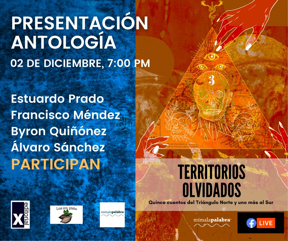este jueves 2 a las 7pm, presentación del libro"Territorios olvidados: quince cuentos del Triángulo Norte y uno más al Sur", de Editorial Los Sin Pisto de El Salvador, Editorial X de Guatemala, Editorial MiMalaPalabra de Honduras. Se trasmitira en Facebook LIVE de Editorial Equis