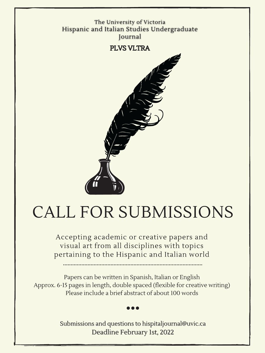 CALL FOR SUBMISSIONS!

The Hispanic and Italian Studies undergraduate journal PLVS VLTRA is now accepting submissions of academic papers, creative writing (poetry or prose) and visual art for the upcoming publication.

Send questions and submissions to hispitaljournal@uvic.ca