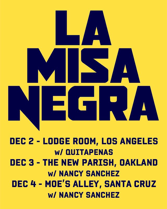 <a href="/lamisanegra/">La Misa Negra</a> is back!
12.2 <a href="/LodgeRoom/">Lodge Room</a> LA
12.3 <a href="/thenewparish/">The New Parish</a> Oakland
12.4 @MoesAlleysc Santa Cruz

#lamisanegra
