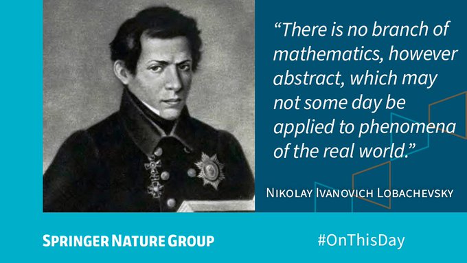 Quote from Nikolay Ivanovich Lobachevsky reads: “There is no branch of mathematics, however abstract, which may not some day be applied to phenomena of the real world.”