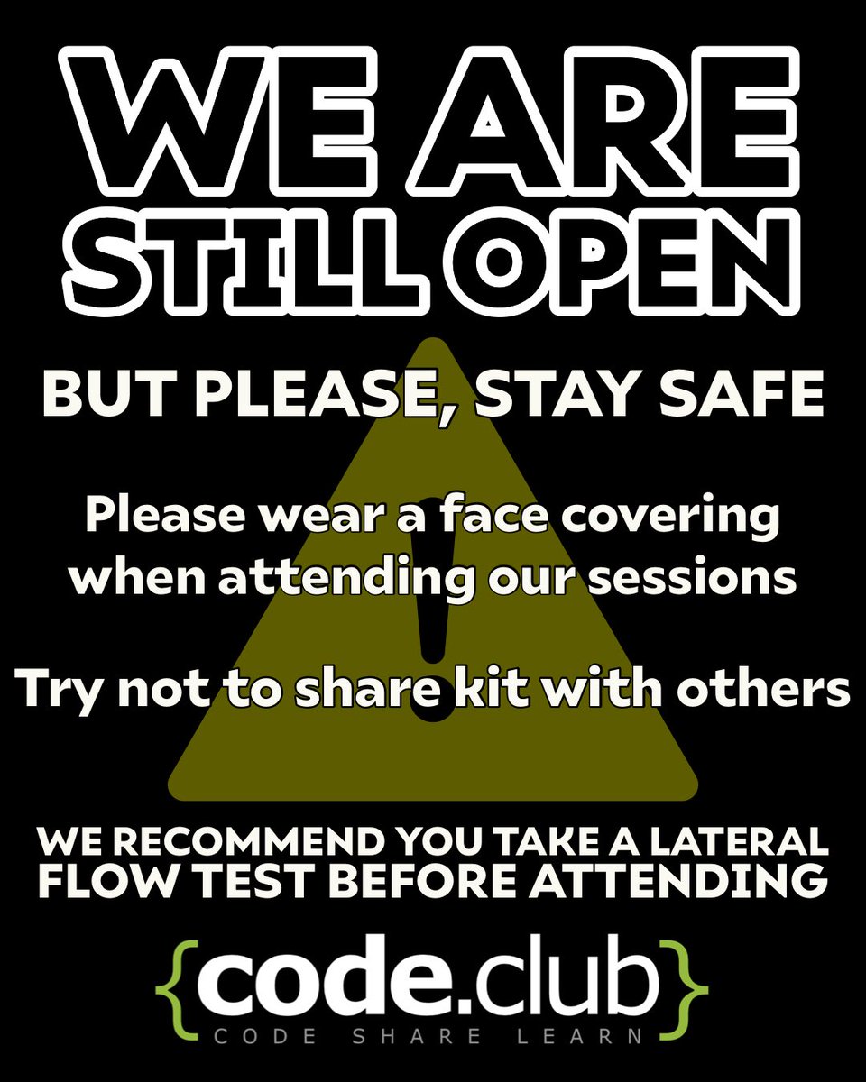 WE ARE STILL OPEN
But please, stay safe.

Please wear a face covering when attending our sessions.
Try not to share kit with others. Ideally bring your own laptop where possible.
We recommend you take a LFT before you attend.

Thank you for helping us stay safe.
Code Club