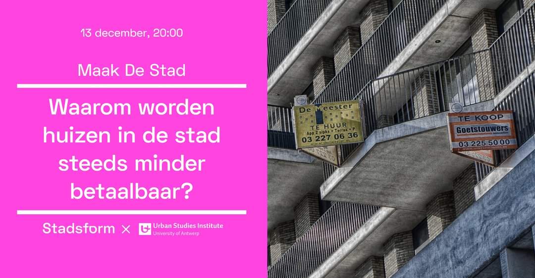 13/12 - 𝗠𝗮𝗮𝗸 𝗗𝗲 𝗦𝘁𝗮𝗱 • 𝗪𝗮𝗮𝗿𝗼𝗺 𝘄𝗼𝗿𝗱𝗲𝗻 𝗵𝘂𝗶𝘇𝗲𝗻 𝗶𝗻 𝗱𝗲 𝘀𝘁𝗮𝗱 𝘀𝘁𝗲𝗲𝗱𝘀 𝗺𝗶𝗻𝗱𝗲𝗿 𝗯𝗲𝘁𝗮𝗮𝗹𝗯𝗮𝗮𝗿?, met <a href="/damensven/">Sven Damen</a> (vastgoedeconoom, <a href="/UAntwerpen/">UAntwerpen</a>) en Tijs Geerts (<a href="/CAWGroep/">CAW</a>). Georganiseerd door <a href="/stadsform/">Stadsform</a> en <a href="/UrbanStudies_UA/">UrbanStudies_Antwerp</a>.