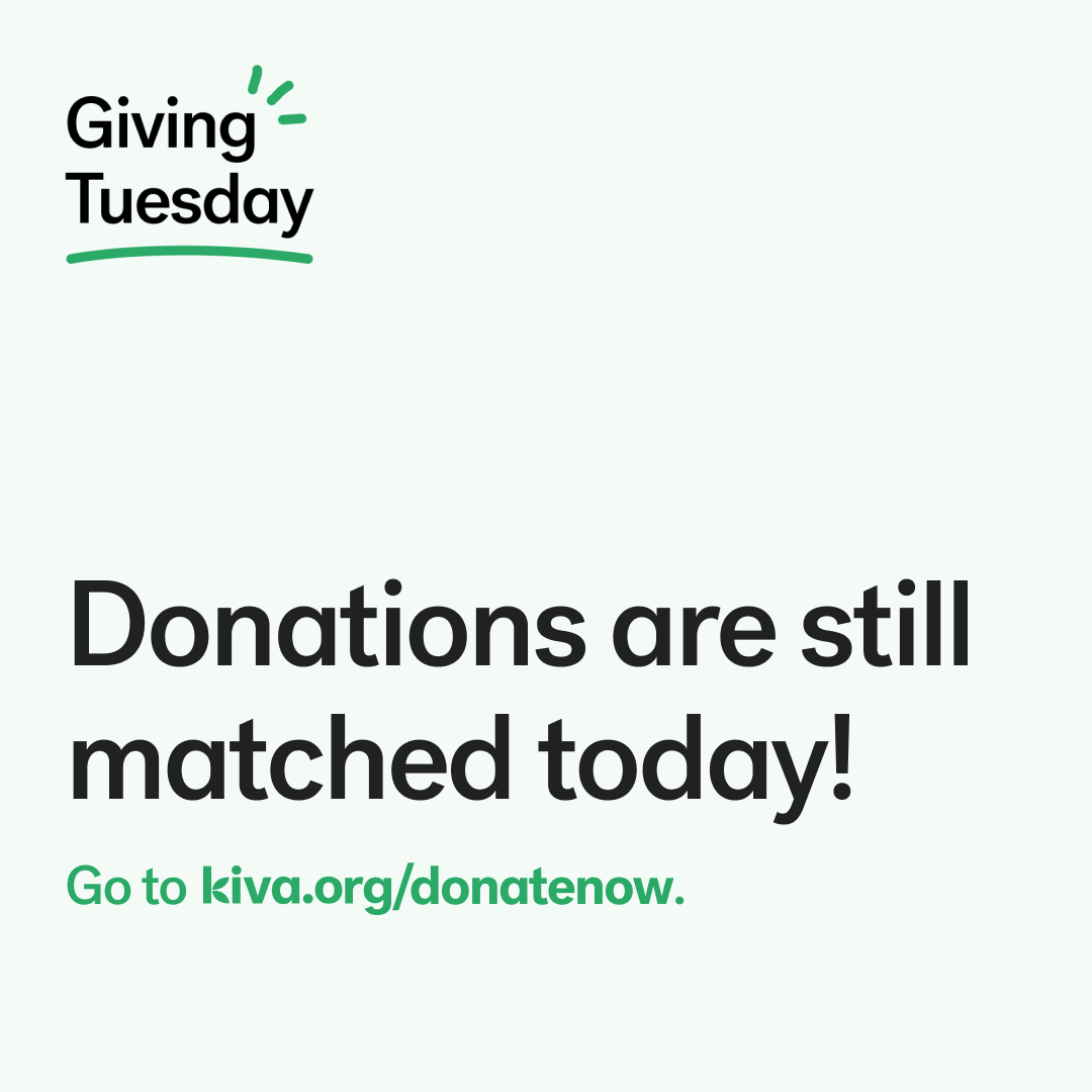 Missed Giving Tuesday? No worries: donations to Kiva are STILL being matched, dollar-for-dollar, thanks to the eBay Foundation.

Go to kiva.org/donatenow and help us keep the magic going year-round. 💚