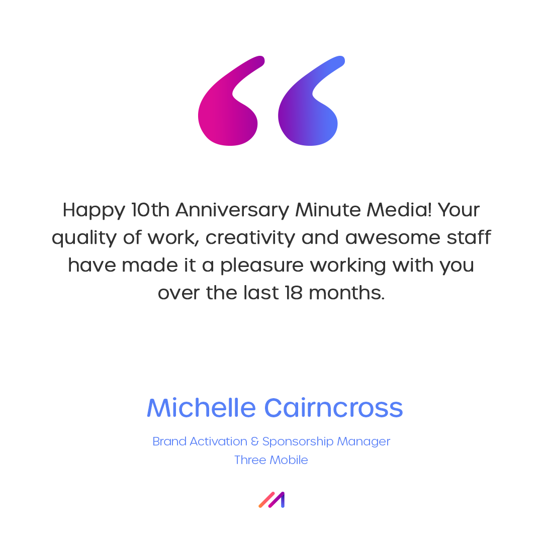 MinuteMediaLTD's tweet photo. "Happy 10th Anniversary Minute Media! Your quality of work, creativity & awesome staff have made it a pleasure working with you over the last 18 months," Michelle Cairncross, Brand Activation & Sponsorship Manager at Three Mobile.
#EnjoyTheJourney #PartnerSeries https://t.co/CtYsVb8GSh