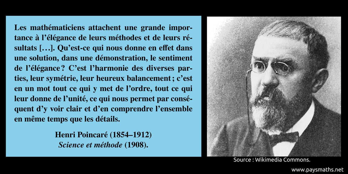 paysmaths's tweet photo. "Les mathématiciens attachent une grande importance à l’élégance de leurs méthodes et de leurs résultats [...]. Qu’est-ce qui nous donne en effet dans une solution, dans une démonstration, le sentiment de l’élégance ? [...]" – Henri Poincaré (1854-1912)
#citation #mathématiques https://t.co/C9sFGNSM6M