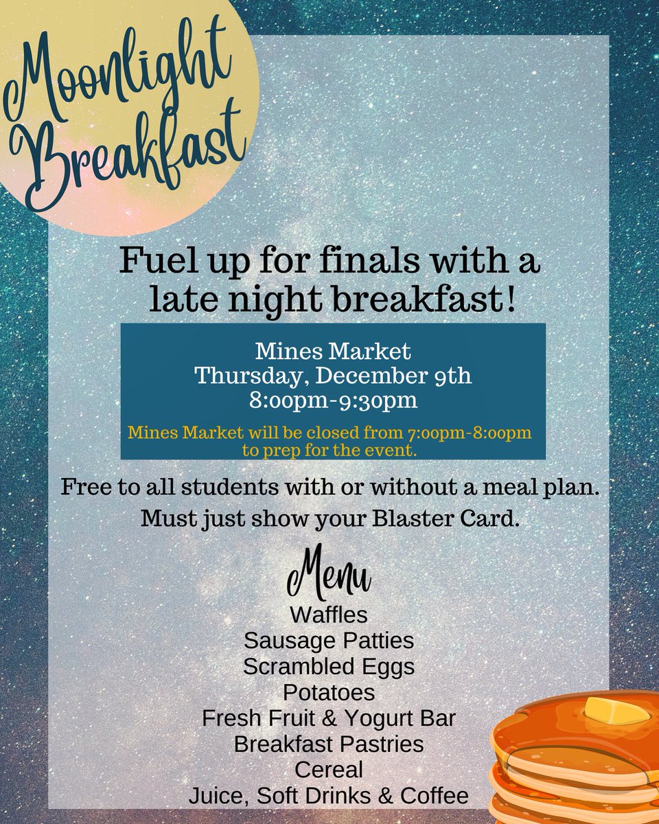 Calling all Orediggers! Fuel up for finals!
Join us for a moonlight breakfast on Thursday, 12/9 at Mines Market. FREE for all students with or without a meal plan. Must just show your Blaster Card upon entry, compliments of SAIL! 
#orediggers #coloradoschoolofmines #minesmarket