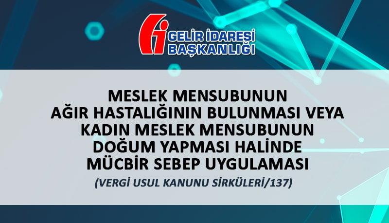 Meslek Mensubunun Ağır Hastalığının Bulunması Veya Kadın Meslek Mensubunun  Doğum Yapması Halinde Mücbir Sebep Uygulaması (Vergi Usul Kanunu Sirküleri/137) ow.ly/mGHu50H173y