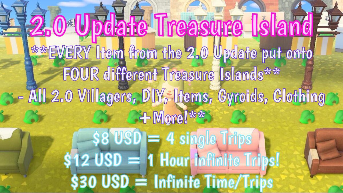 AcnhAlaina's tweet photo. 🌸Update 2.0 Treasure Islands!🌸

🤍Contains ALL 2.0 Update items!🤍

🌺4 Islands Total! 
🌺$8 USD = 4 single trips!
🌺$12 USD = 1 Hour infinite trips.
🌺$30 USD = Infinite Time/Trips
🌺Access to EVERY item from the 2.0 Update!

DM if interested! 🍀

#dodocode #acnh #newhorizons https://t.co/097veJRW6k