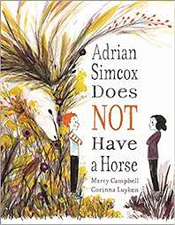 Just discovered Adrian Simcox Does NOT Have A Horse by @marcycampbell, ill. by @CorinnaLuyken . What a treat! A beautiful book about empathy and the imagination.