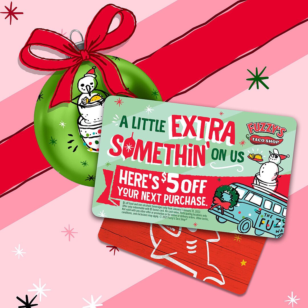 Check “tacos” off their wish list and get a $5 bonus card for every $25 you spend on Fuzzy’s gift cards. (If you keep the bonus card for yourself, we won’t tell😉)

*Bonus card valid Jan.1-31, 2022