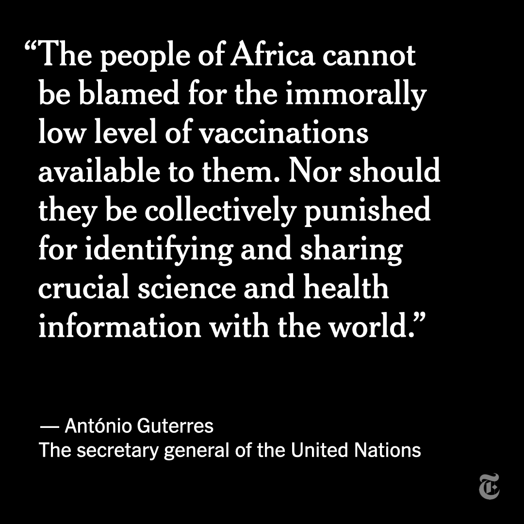 The UN secretary general expressed strong criticism of the international response to the Omicron variant, saying that the rush to close borders has especially penalized African nations where the variant was first detected and vaccines were slow to arrive. nyti.ms/32SpARN