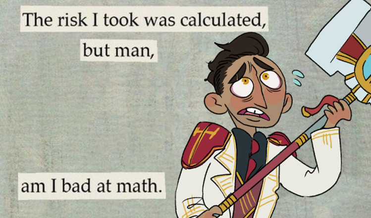 "If you were a scientist you'd know you can't make a prototype without breaking a few wrenches!"
#arcane