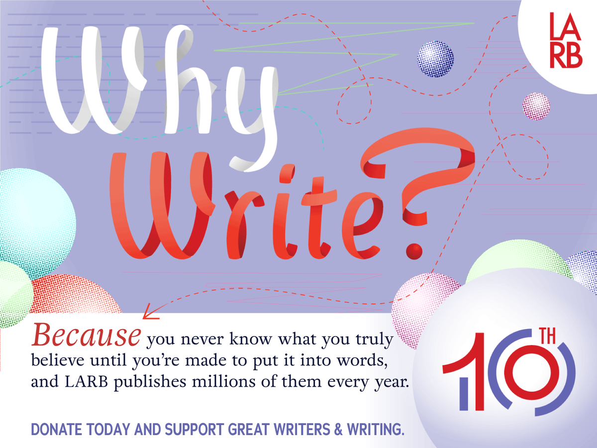 LAReviewofBooks's tweet photo. As we celebrate #10YearsOfLARB, we reflect on the question, why write? Here are some pieces from the archive that engage with this question: https://t.co/ltQ6bRM8kU