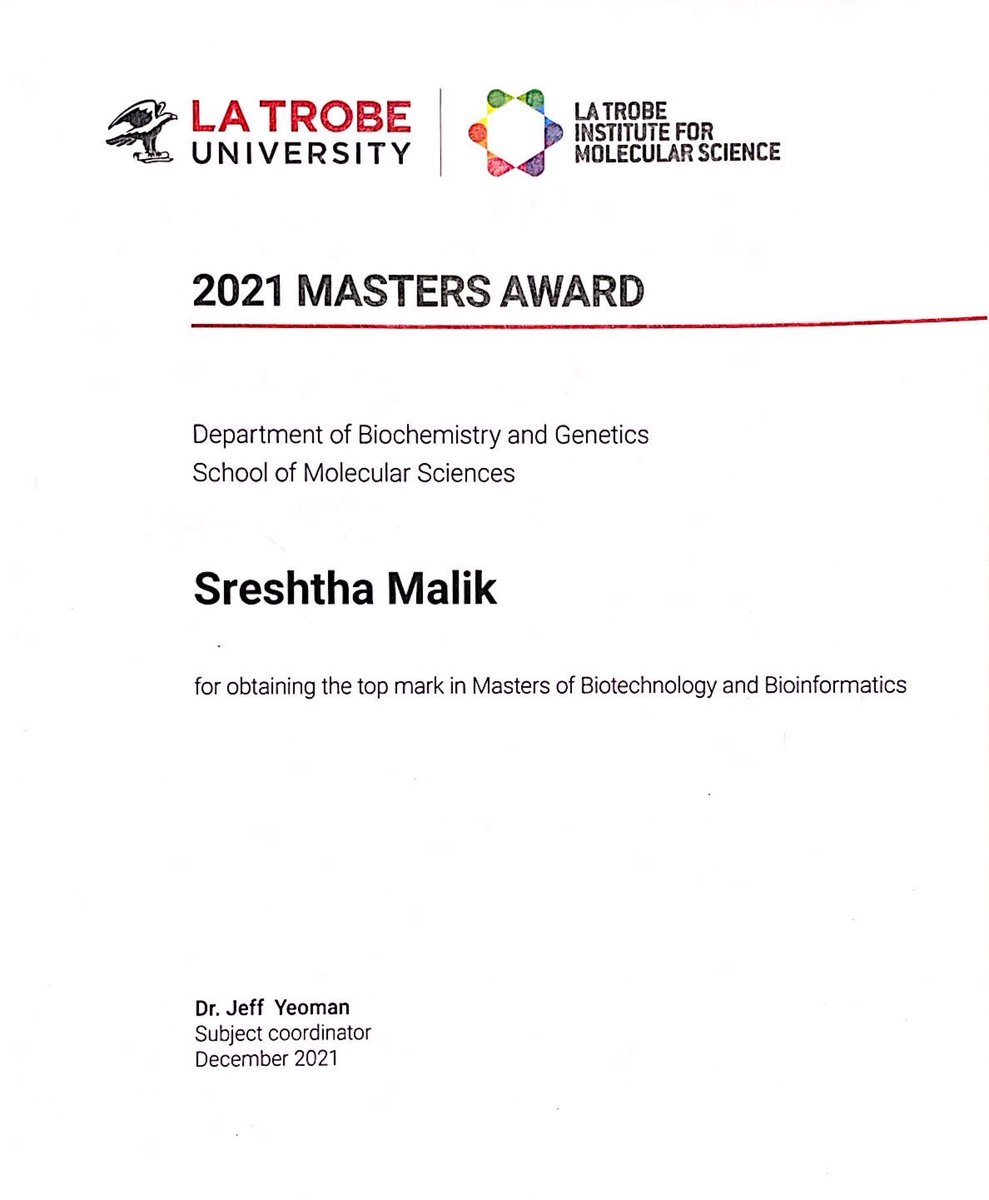 I am extremely delighted that I have been awarded ‘2021 Masters Award’ at La Trobe university for obtaining the top marks in Masters of Biotechnology and Bioinformatics course. 
Special thanks to my supervisor <a href="/Tatiana_Biochem/">Dr Tatiana Soares da Costa</a> for her unconditional support and motivation.