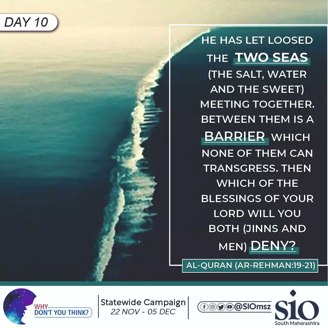 siomsz's tweet photo. Why Don't you think ⁉️
"He has let loosed the Two seas (the salt water & the sweet) meeting together. Between them is a barrier which none of them can transgress. Then which of the blessings of your lord will you both(jinns & men) Deny?"
(Surah Rehman :19-21)
#whydontyouthink https://t.co/u0wDwd6tFw