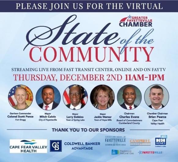 Join us! The Cumberland County Chairman Charles Evans, Garrison Commander COL Scott Pence, Fayetteville Mayor Mitch Colvin, Hope Mills Mayor Jackie Warner, Spring Lake Mayor Dobbins, and Greater Fayetteville Chamber Chairman Brian Pearce will speak on the State of the Community.