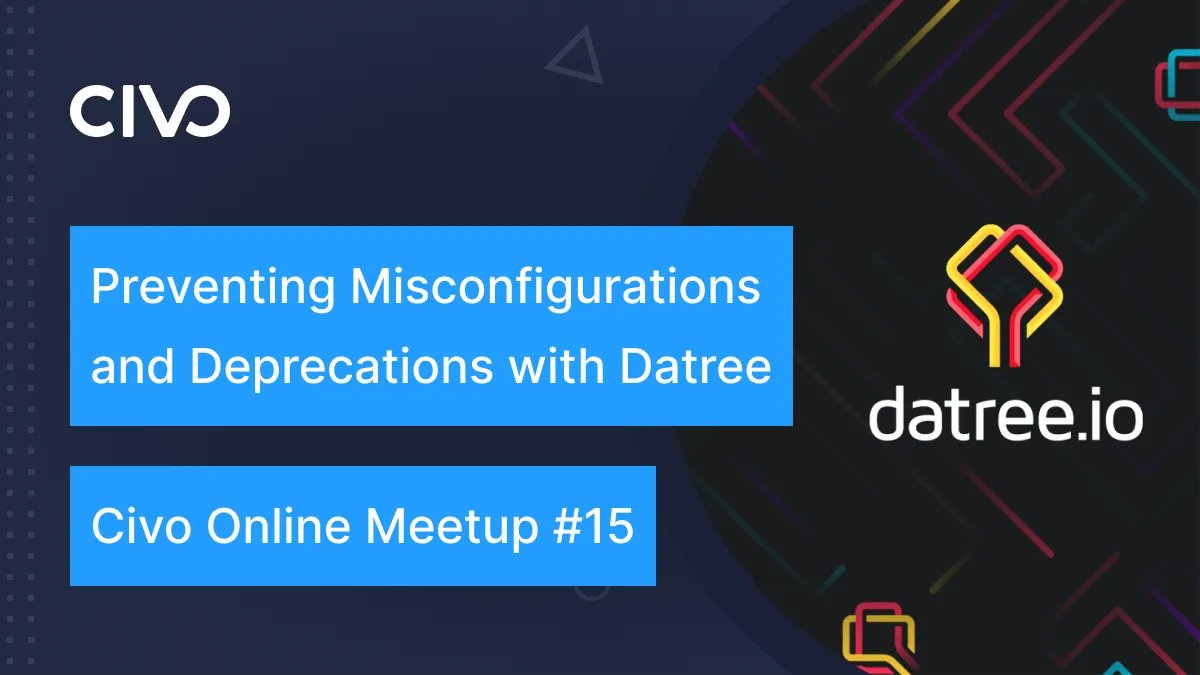Join <a href="/datreeio/">datree.io</a>'s <a href="/shimontolts/">Shimon Tolts</a> and Civo’s <a href="/kunalstwt/">Kunal Kushwaha</a> and as they talk about preventing Kubernetes misconfigurations and deprecations in our 15th online meetup! 

Register: civo.io/3p3BTSs