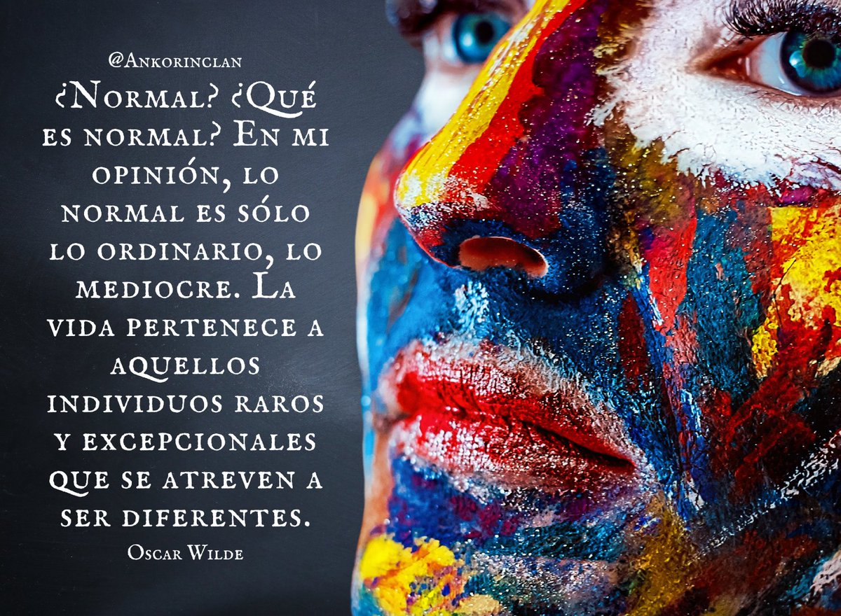 ankorinclan's tweet photo. ¿Normal? ¿Qué es normal? En mi opinión, lo normal es sólo lo ordinario, lo mediocre. La vida pertenece a aquellos individuos raros y excepcionales que se atreven a ser diferentes. Oscar Wilde https://t.co/LyJEpOb7vh
