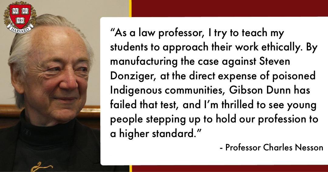 Brave law students around the country are boycotting law firm @gibsondunn for their role in jailing a human rights lawyer who sought to hold @Chevron accountable for the mass poisoning of Indigenous Communities in Ecuador. Harvard Law professor Charles Nesson stands with them.