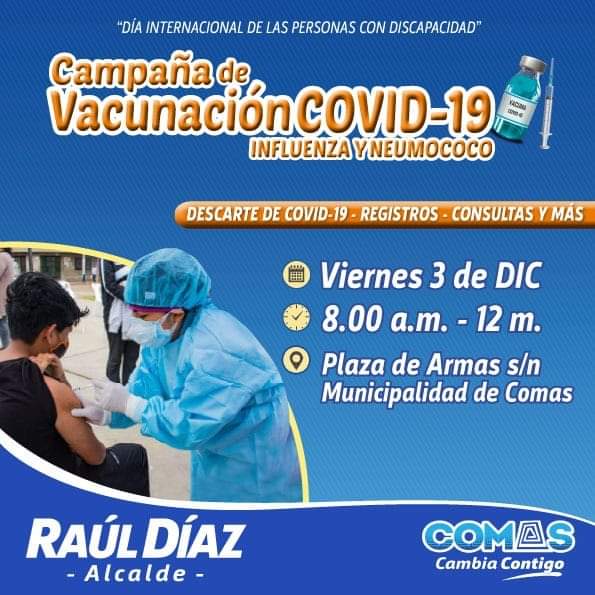 Vecino de Comas participa de la Campaña de Vacunación contra la Covid - 19 y consultas medicas gratuitas.
Día: Viernes 03 de Diciembre
Sede: Plaza de Armas 
Hora: De 8 am a 12 m