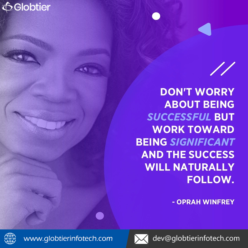 globtierinfotec's tweet photo. “Don’t worry about being successful but work toward being significant and the success will naturally follow.” -  Oprah Winfrey #successful  #beingsuccessful #success #donotworry #significantly https://t.co/4p0uamXCXg