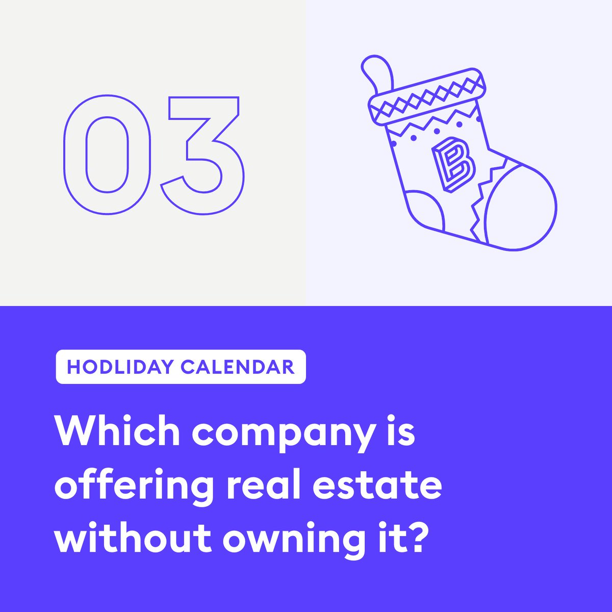 Welcome back to our #HODLiday Calendar, is your stocking full with free assets yet?

No? Tell us: Which company is offering real estate without owning it?

Follow us &amp; quote this tweet with the right answer for a chance to be one of 3 to win €1000 worth of said Bitpanda Stock*.