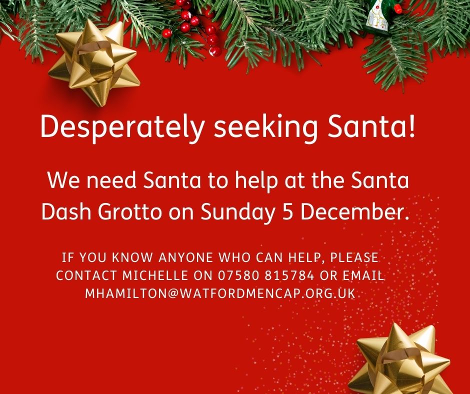 URGENT APPEAL - Do you know a friendly Santa?  Might they be available this Sunday 5 December, 9-12 at Cassiobury Park in Watford.  Please contact Michelle on 07580 815784 or mhamilton@watfordmencap.org.uk