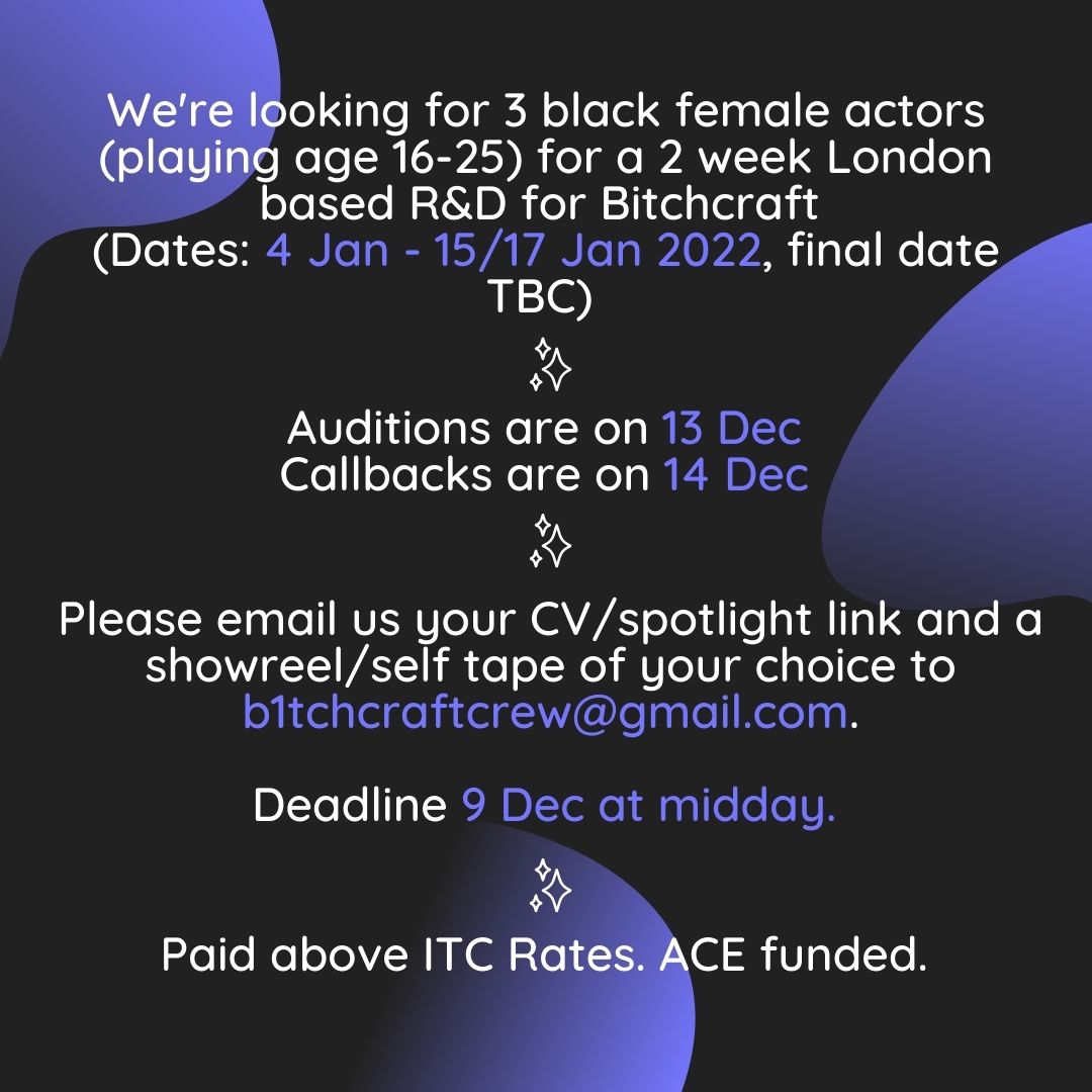 BitchcraftPlay's tweet photo. 📢Casting Call Alert 📢

We're so excited to share that we are doing an R&amp;D for✨🖤Bitchcraft🖤✨

📆2 weeks in Jan 2022 (4 - 15/17 Jan)
💸PAID
✨Black female actors + creatives we want to hear from YOU!
💌 Get in touch at b1tchcraftcrew@gmail.com https://t.co/PAr1C1vAIP
