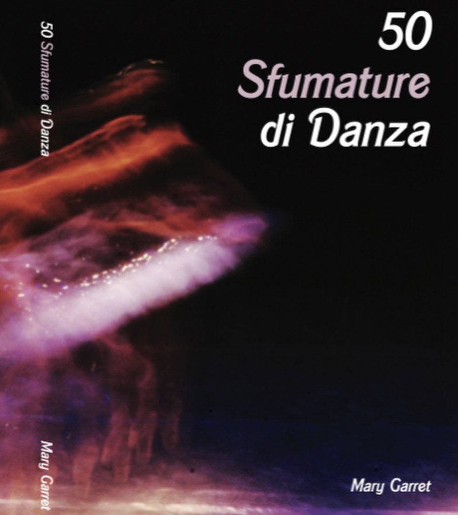 Comunicato Stampa: 50 Sfumature di Danza - Nuovo Libro: Pubblicazione Indipendente #marygarret #50SfumatureDiDanza #ballerina #danza #libro #book #Dancer