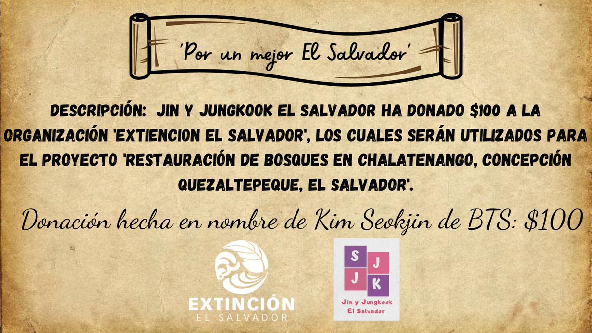 𝗝𝗶𝗻 𝗕𝗶𝗿𝘁𝗵𝗱𝗮𝘆 𝗦𝘂𝗽𝗽𝗼𝗿𝘁 - 𝗣𝗮𝗿𝘁𝗲 𝟯
🌳'𝓟𝓸𝓻 𝓾𝓷 𝓶𝓮𝓳𝓸𝓻 𝓔𝓵 𝓢𝓪𝓵𝓿𝓪𝓭𝓸𝓻'

Donación de $100 a la organización <a href="/Extincion_Esa/">Extincion El Salvador</a>
Proyecto 'Restauración de bosques en Chalatenango, concepción Quezaltepeque'.🇸🇻

#HappyJinDay #HappyBirthdayJin <a href="/BTS_twt/">방탄소년단</a>