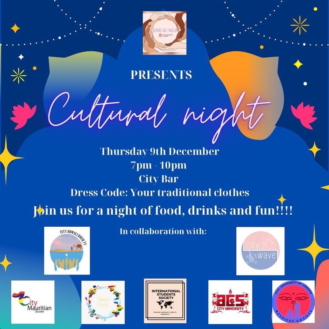 Welcome to City University’s Cultural Night! 💃 Join us for a night of food, drinks and fun!! 🥂🍹🍾 Traditional clothes would be ideal but if not dress to impress!! We look forward to seeing you!! 💕     *City Uni ID card Required*