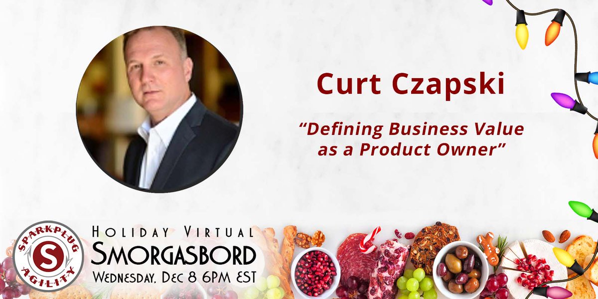 Introducing our next guest for the Dec. 8 Smorgasbord, Curt Czapski!  Curt will be leading "Defining Business Value as a Product Owner." Join the talk next Wednesday at 6! sparkplugagility.com/holidaymeetup