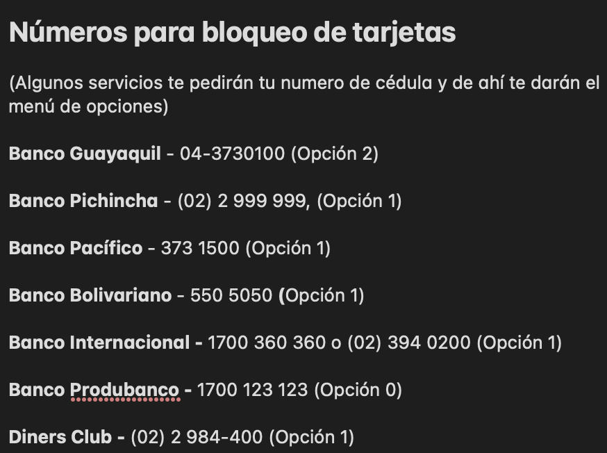 Viendo el incremento delincuencial en el Ecuador y sobretodo en la ciudad de Guayaquil, me tomé la molestia de escribir en una nota los números de atención al cliente y opciones para bloqueo de tarjetas de las principales entidades bancarias del país (o al menos las mas usadas)
