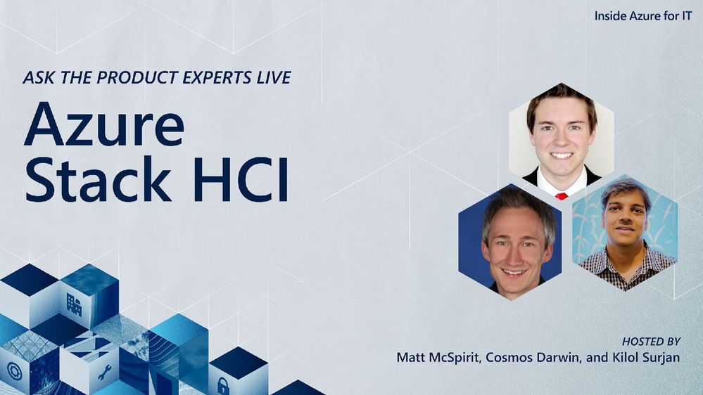 Text reads, "Ask the product experts live. Azure Stack HCI. Hosted by Matt McSpirit, Cosmos Darwin, and Kilol Surjan." Portraits of three men.