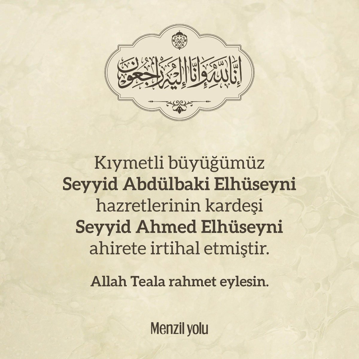 Kıymetli büyüğümüz Seyyid Abdülbaki Elhüseyni hazretlerinin kardeşi Seyyid Ahmed Elhüseyni ahirete irtihal etmiştir.
Allah Teala rahmet eylesin.
