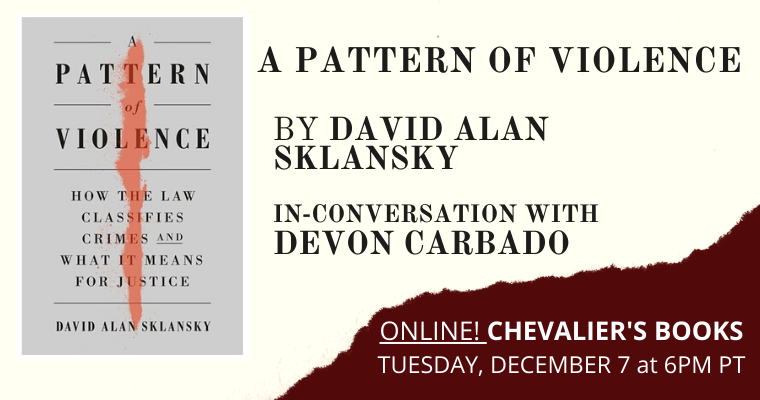 Join our book talk Dec 7 with esteemed law professors @d_a_sklansky & Devon Carbado! A PATTERN OF VIOLENCE reveals how inconsistent ideas about violence, enshrined in law, plague our criminal justice system--from mass incarceration to police brutality. bit.ly/3dghfsP