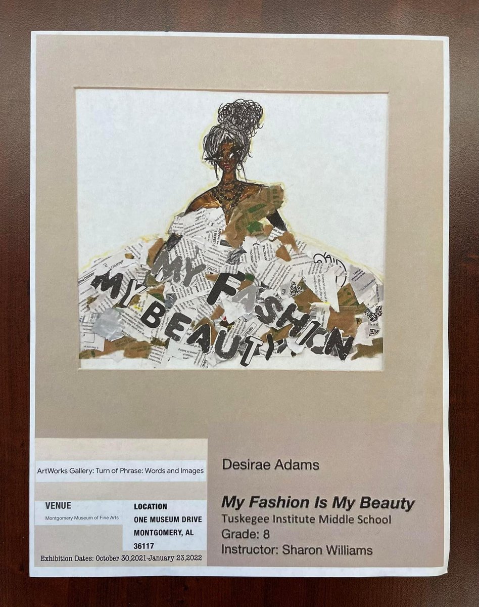 Kudos to Desirae Adams, 8th grade student at Tuskegee Institute Middle School, Sharon Williams Visual Arts Instructor. 
Desirae’s Art work was enteredwas accepted to be on display at the Montgomery Museum of Fine Arts through January 23, 2022. You are invited to visit the museum.