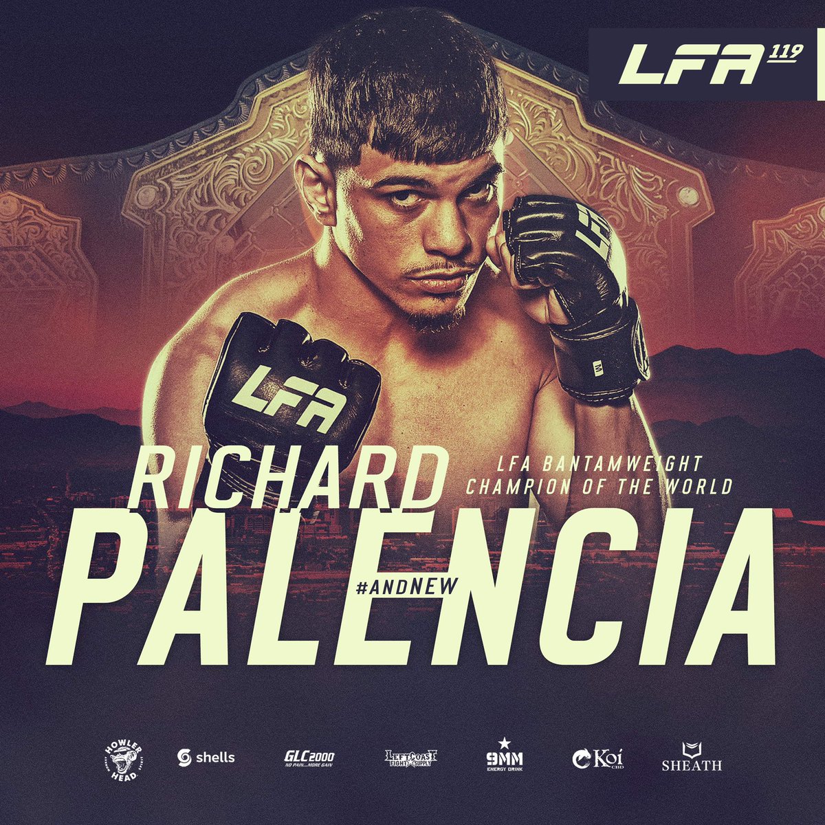 Congrats to <a href="/PALENCIA602/">Richard Palencia</a> on winning the <a href="/LFAfighting/">LFA</a> #bantamweight title in the co-main event of #LFA119! 👑

#andNEW

<a href="/ShellsDotCom/">Shells.com</a>
<a href="/Drink9mm/">9MM Energy Drink</a>
<a href="/KoiCBD/">Koi CBD</a>
<a href="/SheathUnderwear/">SHEATH #OriginalPouch</a>
<a href="/GLCDirect2000/">GLC 2000</a>
<a href="/HowlerHead/">Howler Head Banana Bourbon</a>
<a href="/GoldenMargAZ/">GoldenMargarita</a>
@AZFedTheatre
<a href="/UFCFightPass/">UFC FIGHT PASS</a>