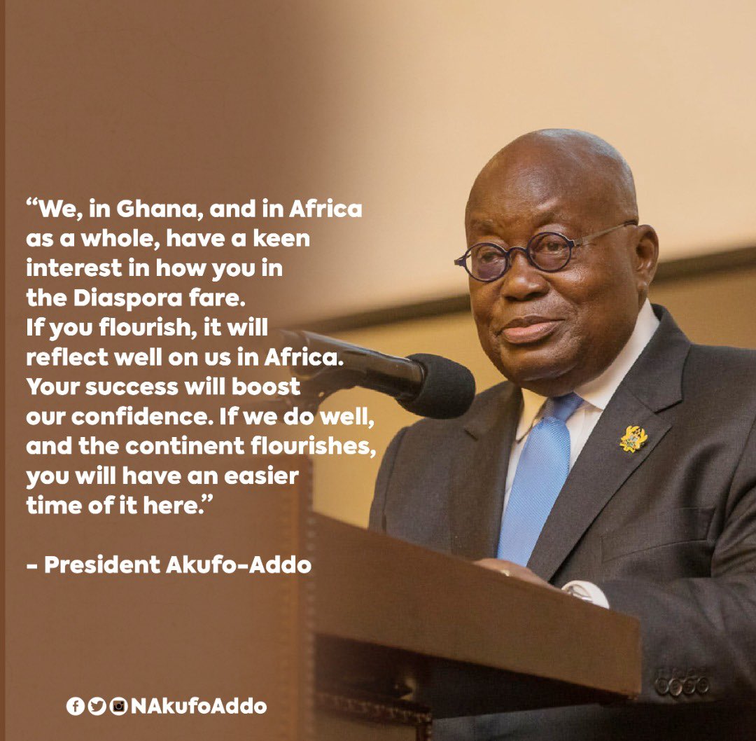 NAkufoAddo's tweet photo. We, in Ghana, and in Africa as a whole, have a keen interest in how you in the Diaspora fare. If you flourish, it will reflect well on us in Africa. Your success will boost our confidence. If we do well, and the continent flourishes, you will have an easier time of it here. https://t.co/fcV2bVerZd