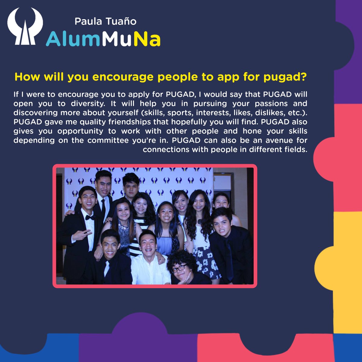 For this month's #AlumMuNa, we proudly feature Paula Tuaño! 🐥

Want to know more about our alum? Check out the photos para #AlumMuNa!

Because we value putting people first, graduating from PUGAD is not the end for our alums to be put first.

Pub Template by: Bea Maloles