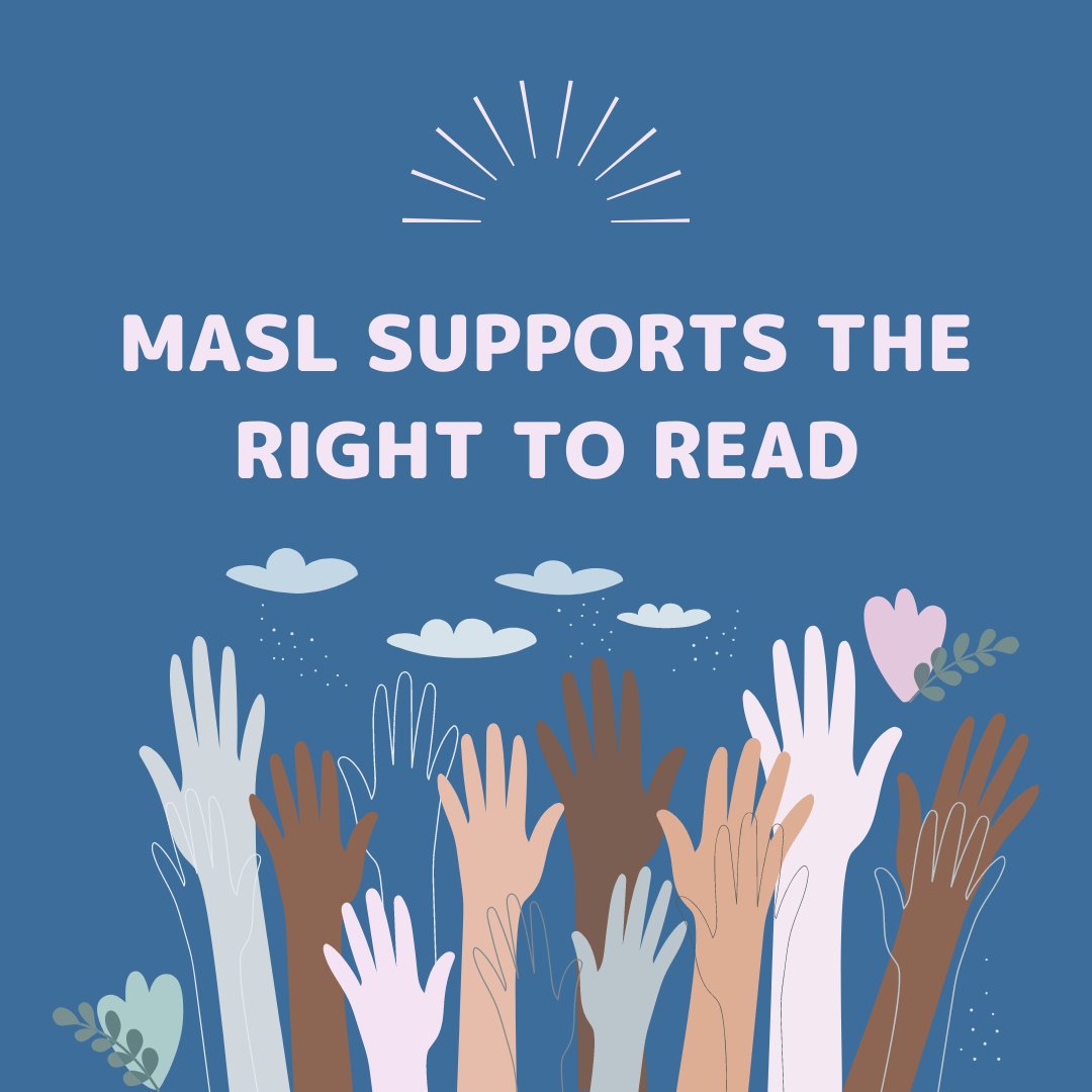 MASL recognizes that:
• school librarians are trained educators who specialize in their field.
• school librarians are the experts in the development of their collection.