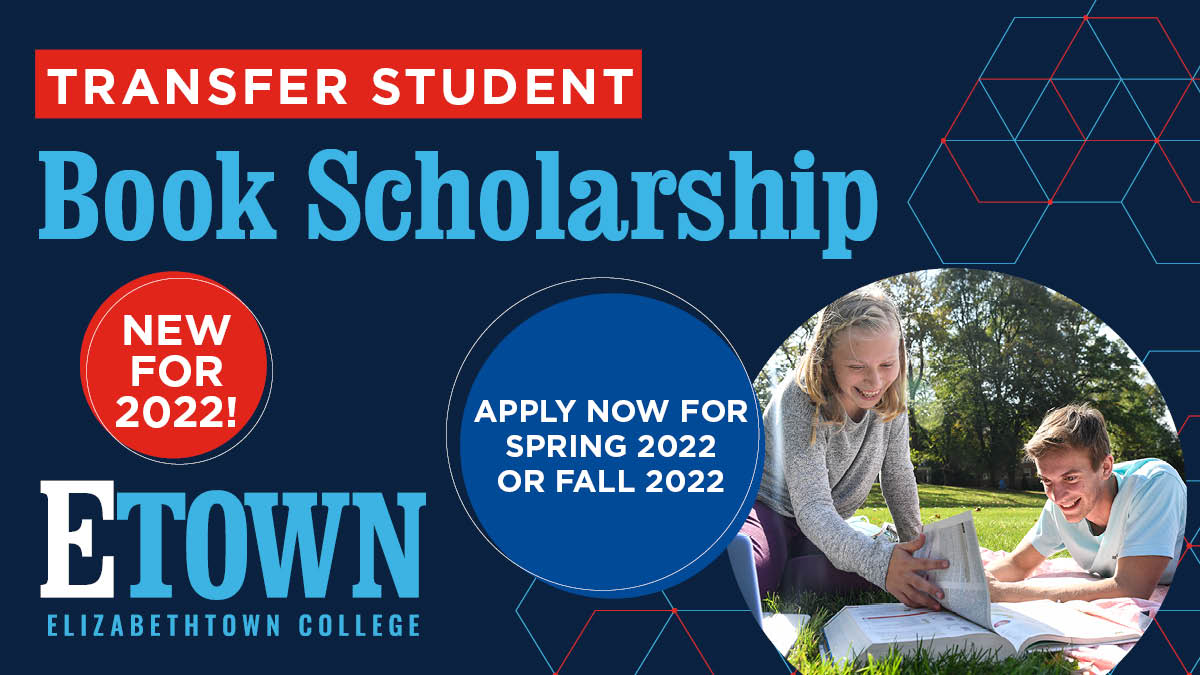 Etown is excited to introduce the new Transfer Student Book Scholarship for 2022! Awarded as a credit to the <a href="/StoreEtown/">EtownCollegeStore</a>, this renewable $500 yearly scholarship is available to all first-time transfer students who are enrolled full-time. 

Learn more: bit.ly/2UBeiZ8.