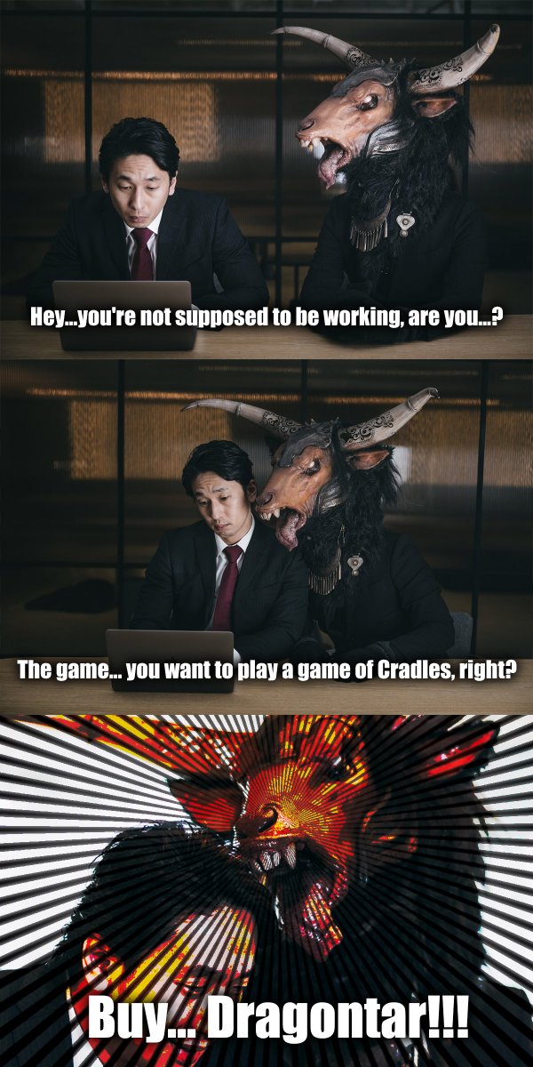 Hey...you're not supposed to be working, are you...?
The game... you want to play a game of Cradles, right?
Buy... Dragontar!!!

<a href="/cradlesio/">Cradles</a> #cradles #PlayAndEarn #cradlesmeme2021