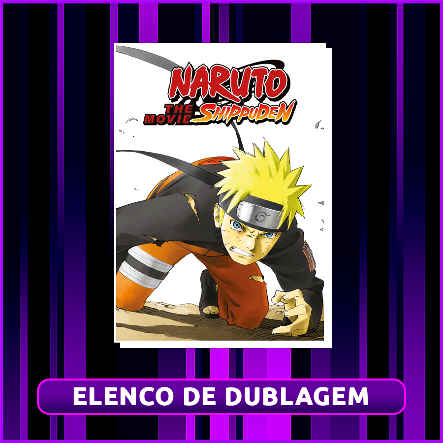 Dubladores Filmes de Naruto Shippuden Dublado 